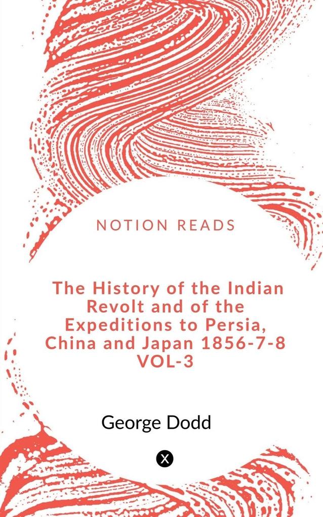 The History of the Indian Revolt and of the Expeditions to Persia China and Japan 1856-7-8 VOL-3