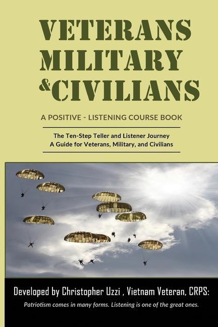Veterans-Military-Civilians A Positive-Listening Course Book: The Ten-Step Teller and Listener Journey A Guide for Veterans Military and Civilians