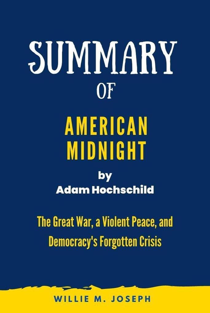 Summary of American Midnight By Adam Hochschild: The Great War a Violent Peace and Democracy‘s Forgotten Crisis