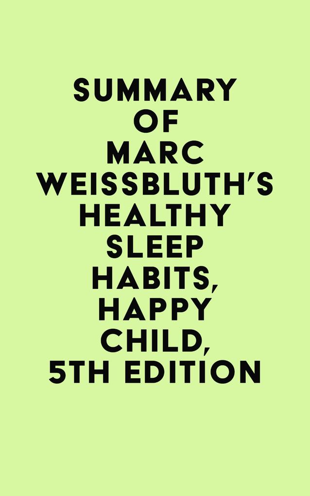 Summary of Marc Weissbluth‘s Healthy Sleep Habits Happy Child 5th Edition