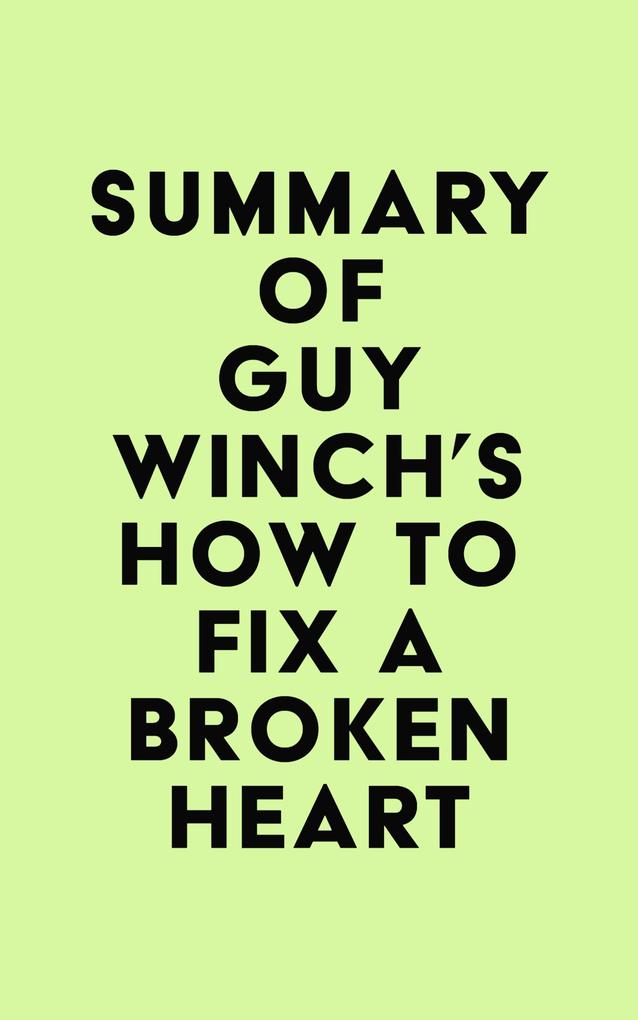Summary of Guy Winch‘s How to Fix a Broken Heart