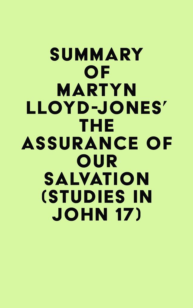 Summary of Martyn Lloyd-Jones‘s The Assurance of Our Salvation (Studies in John 17)