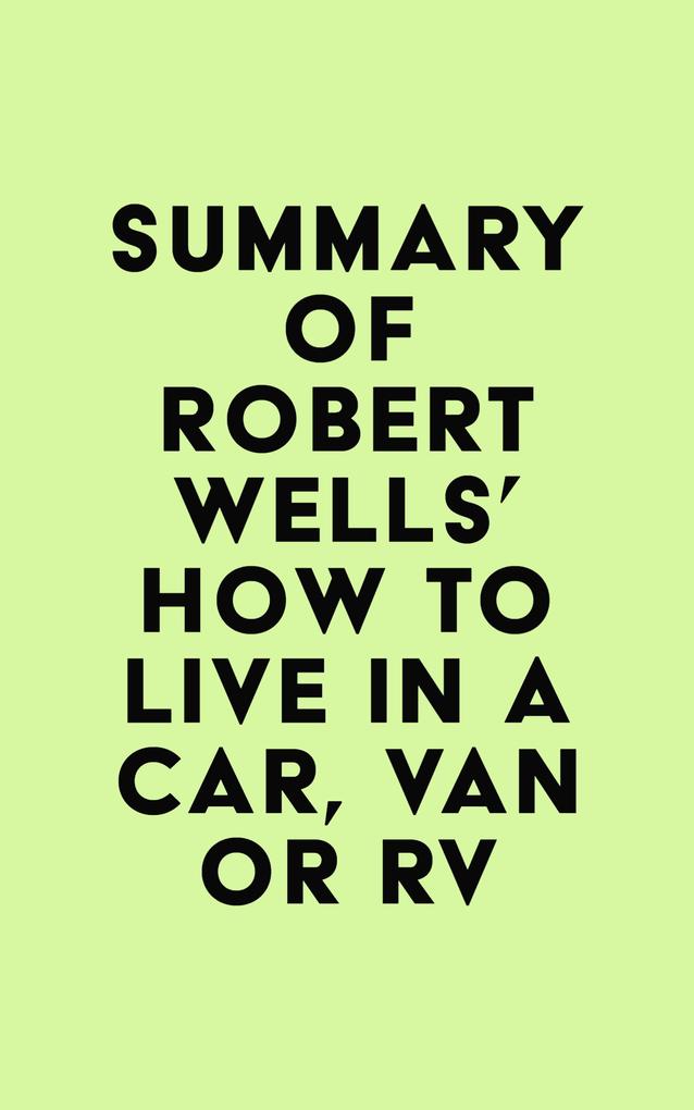 Summary of Robert Wells‘s How to Live in a Car Van or RV
