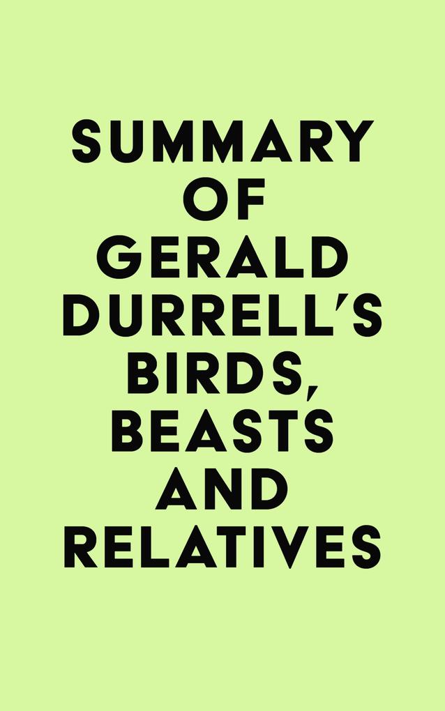 Summary of Gerald Durrell‘s Birds Beasts and Relatives
