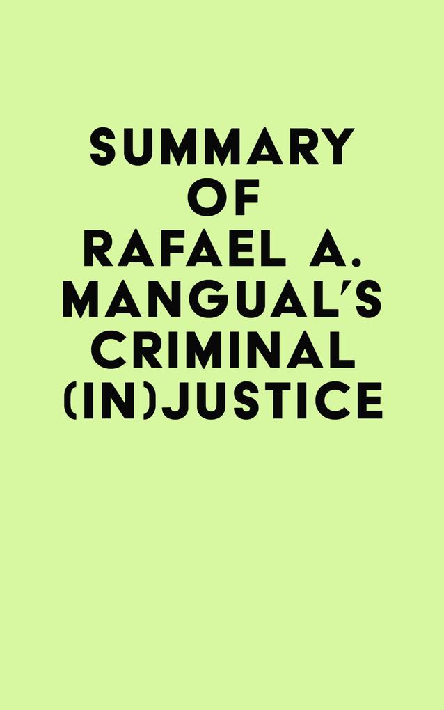 Summary of Rafael A. Mangual‘s Criminal (In)Justice