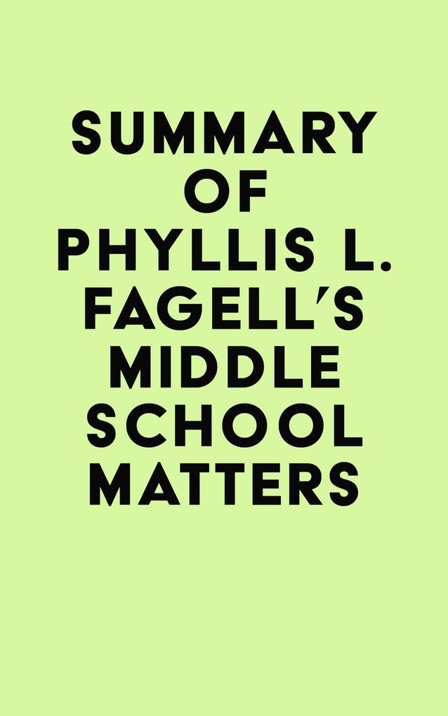 Summary of Phyllis L. Fagell‘s Middle School Matters