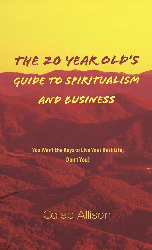 The 20 Year Old‘s Guide to Spiritualism And Business