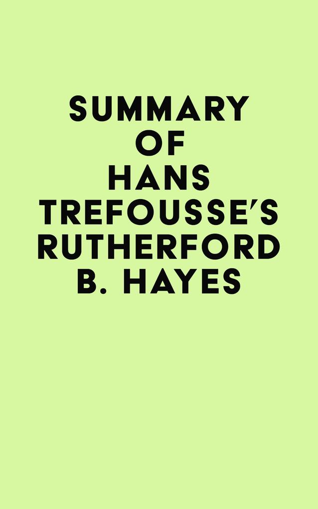 Summary of Hans Trefousse‘s Rutherford B. Hayes