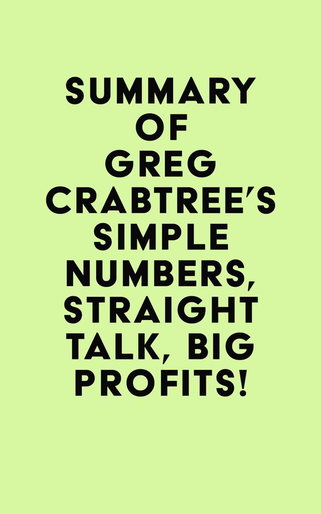 Summary of Greg Crabtree‘s Simple Numbers Straight Talk Big Profits!