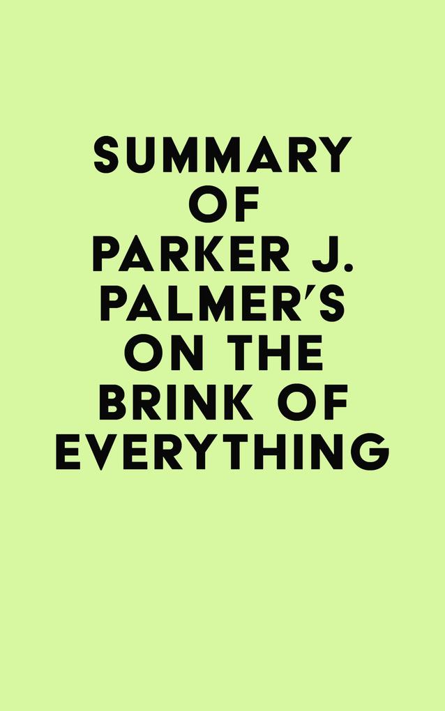 Summary of Parker J. Palmer‘s On the Brink of Everything