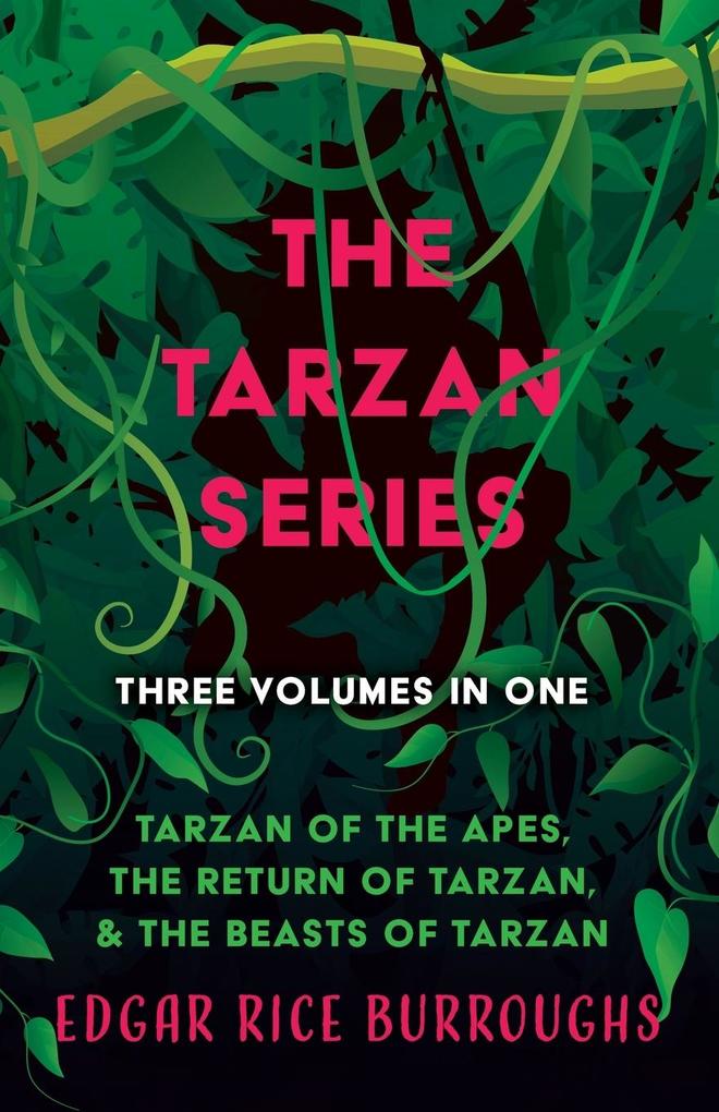 The Tarzan Series - Three Volumes in One;Tarzan of the Apes The Return of Tarzan & The Beasts of Tarzan