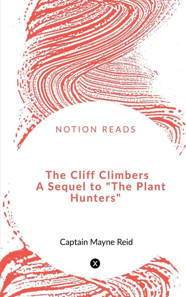 The Cliff Climbers A Sequel to The Plant Hunters
