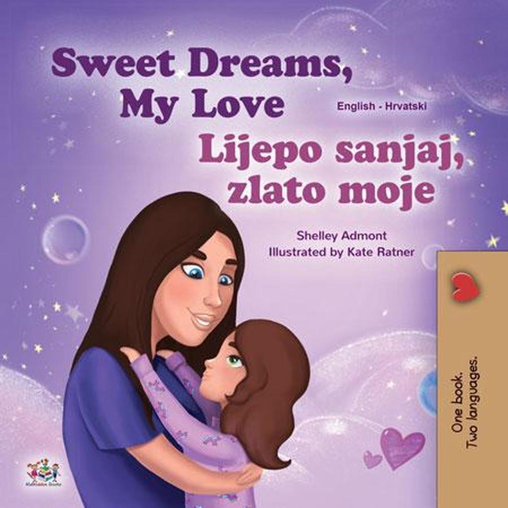 Sweet Dreams My Love Lijepo sanjaj zlato moje (English Croatian Bilingual Collection)