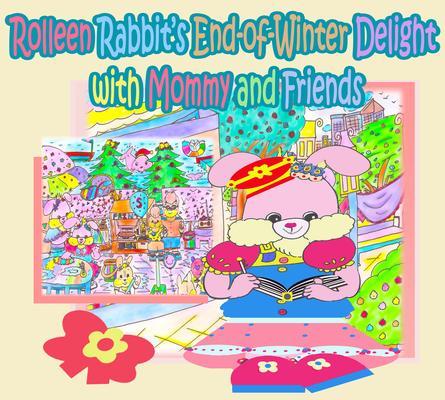 Rolleen Rabbit‘s End-of-Winter Delight with Mommy and Friends