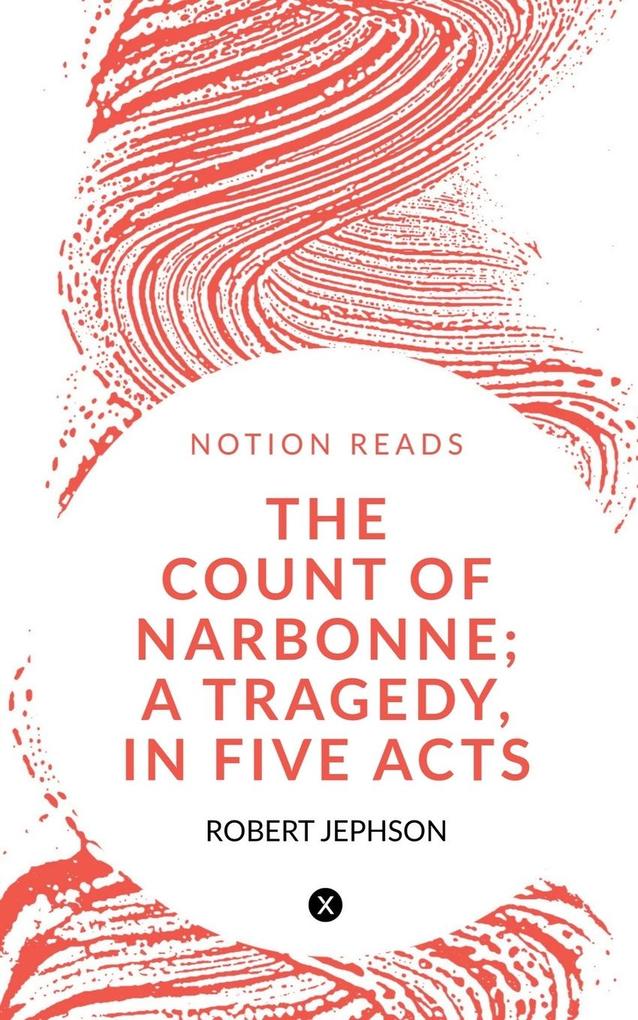 THE COUNT OF NARBONNE; A TRAGEDY IN FIVE ACTS