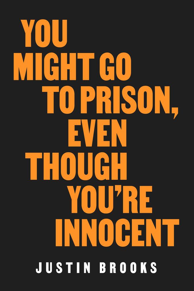 You Might Go to Prison Even Though You're Innocent