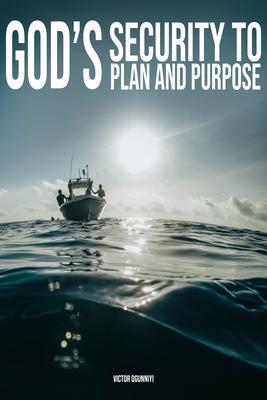 God‘s Security To Plan and Purpose