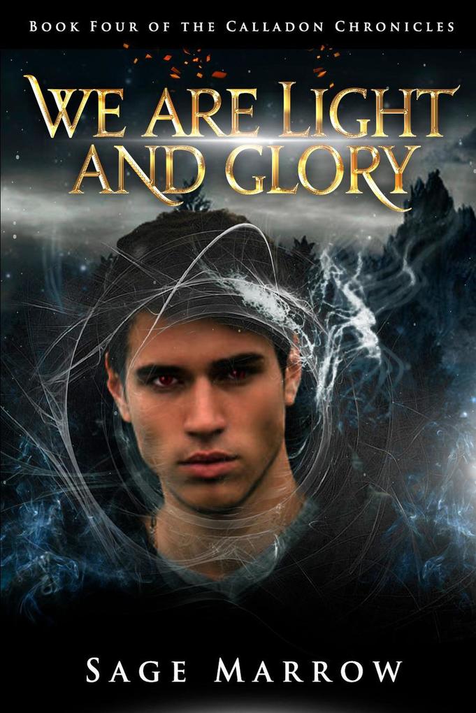 We Are Light and Glory (The Calladon Chronicles #4)