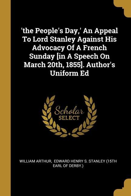 ‘the People‘s Day ‘ An Appeal To Lord Stanley Against His Advocacy Of A French Sunday [in A Speech On March 20th 1855]. Author‘s Uniform Ed