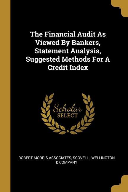 The Financial Audit As Viewed By Bankers Statement Analysis Suggested Methods For A Credit Index