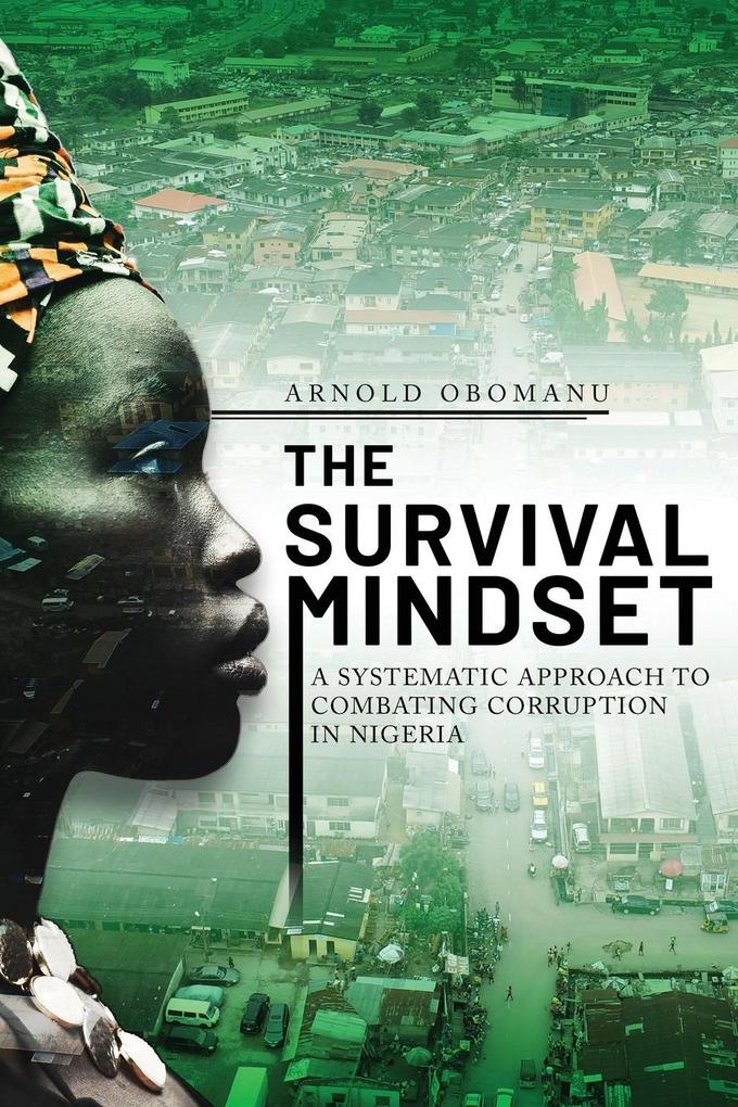 The Survival Mindset: A Systematic Approach to Combating Corruption in Nigeria