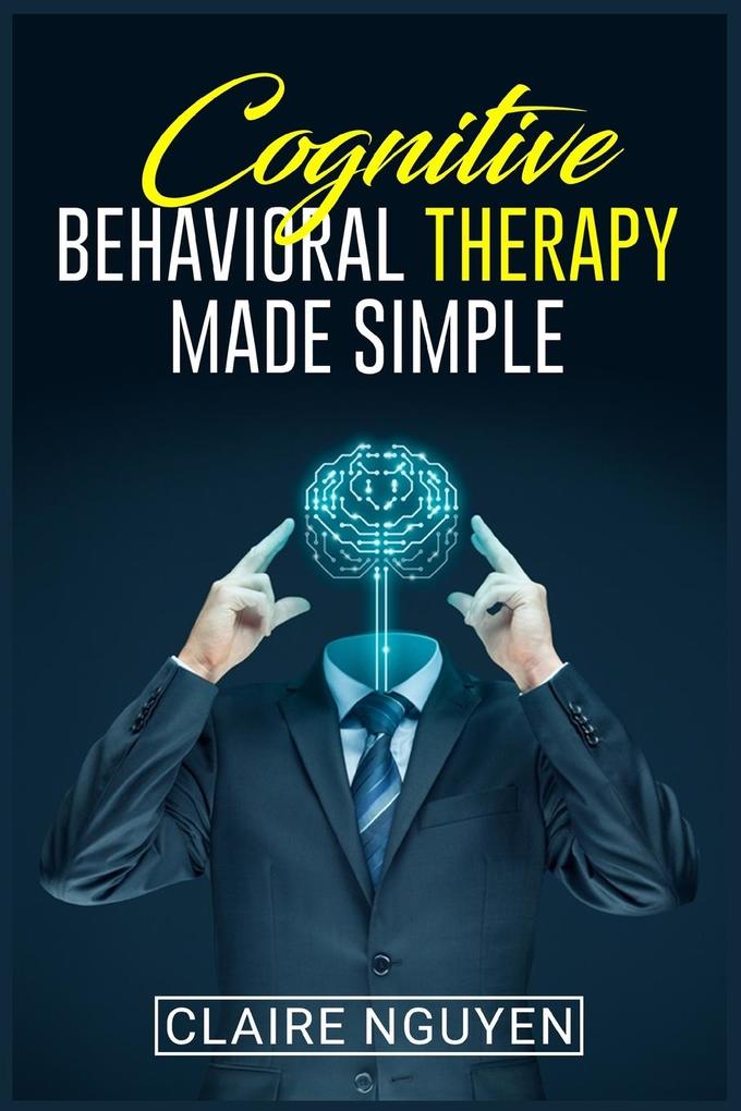 COGNITIVE BEHAVIORAL THERAPY MADE SIMPLE