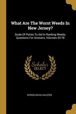 What Are The Worst Weeds In New Jersey?: Scale Of Points To Aid In Ranking Weeds Questions For Answers Volumes 52-78