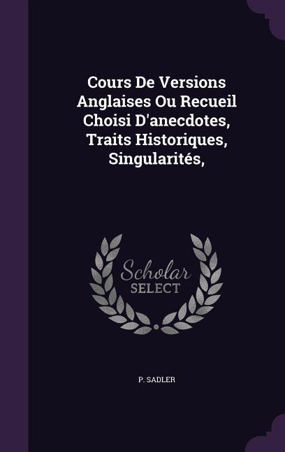 Cours De Versions Anglaises Ou Recueil Choisi D‘anecdotes Traits Historiques Singularités