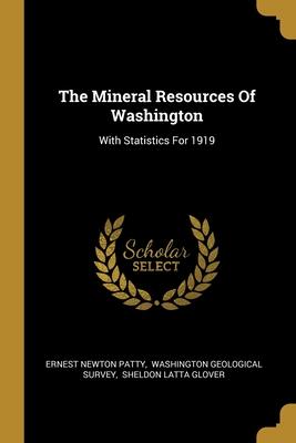 The Mineral Resources Of Washington: With Statistics For 1919