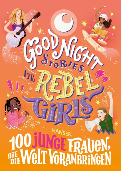Good Night Stories for Rebel Girls - 100 junge Frauen die die Welt voranbringen