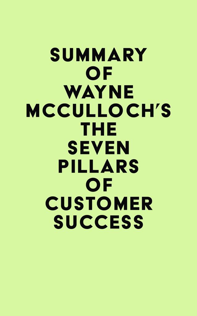Summary of Wayne McCulloch‘s The Seven Pillars of Customer Success