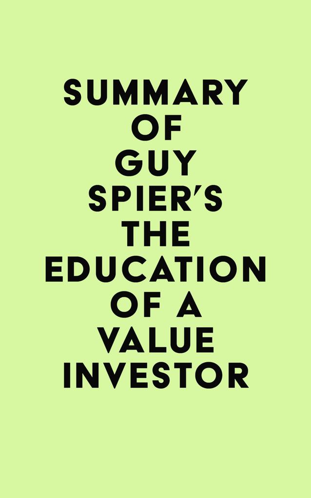 Summary of Guy Spier‘s The Education of a Value Investor