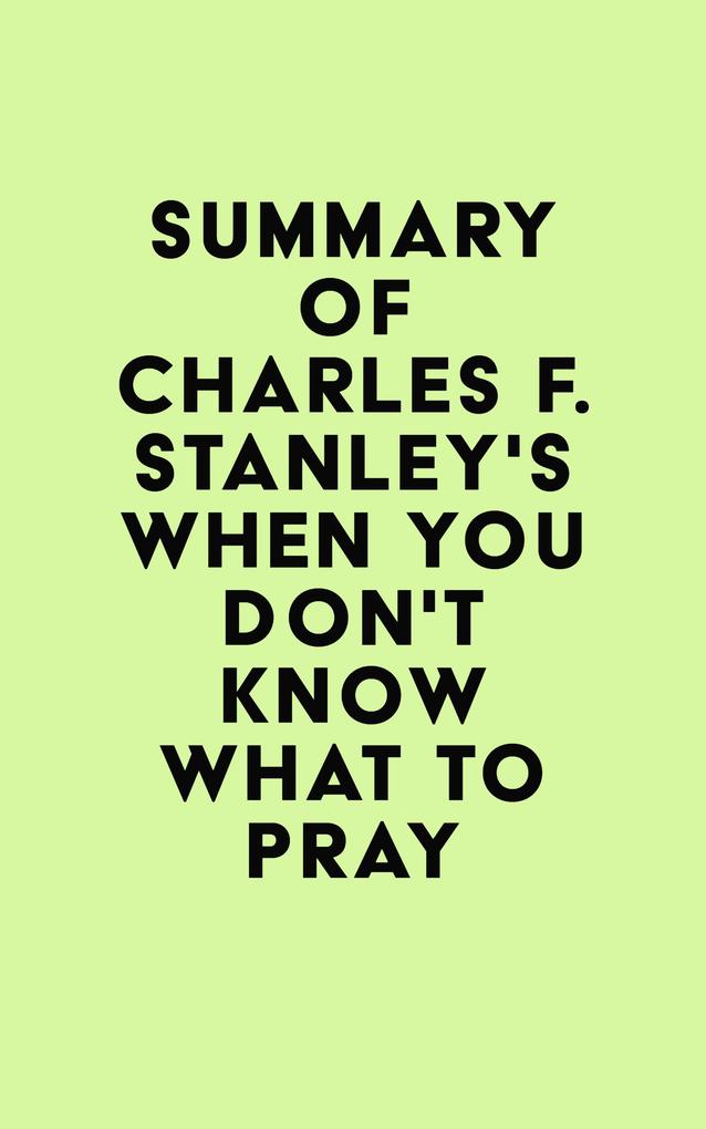 Summary of Charles F. Stanley‘s When You Don‘t Know What to Pray