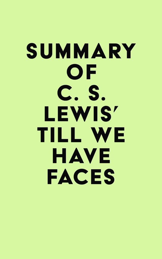 Summary of C. S. Lewis‘s Till We Have Faces