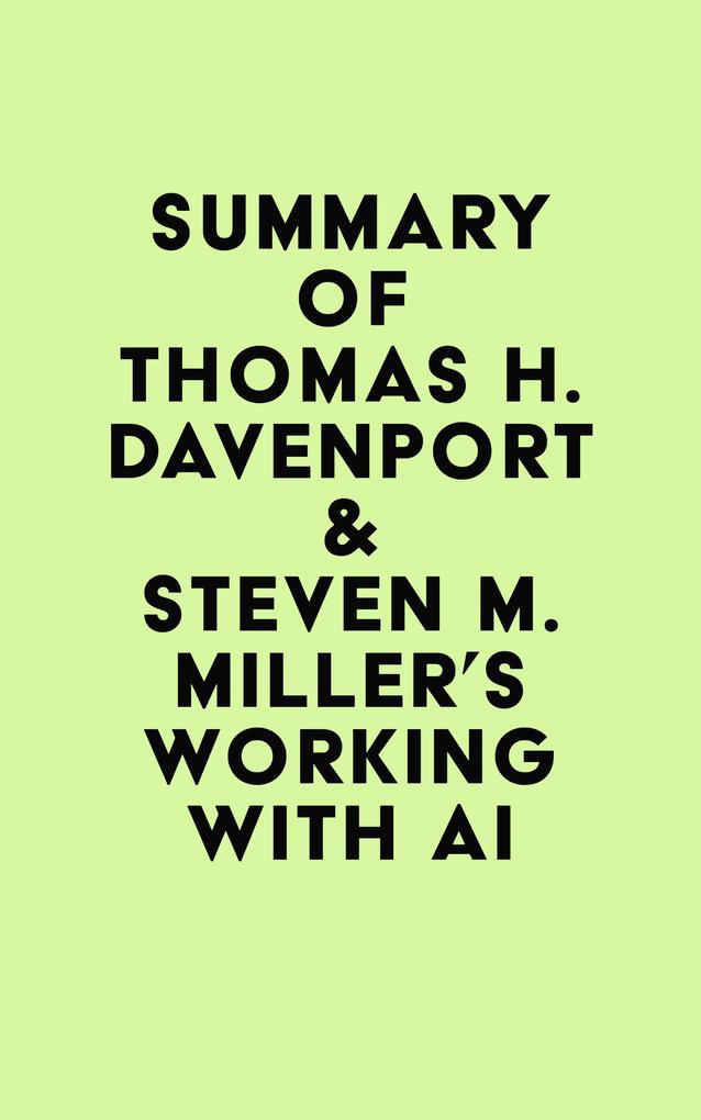 Summary of Thomas H. Davenport & Steven M. Miller‘s Working with AI