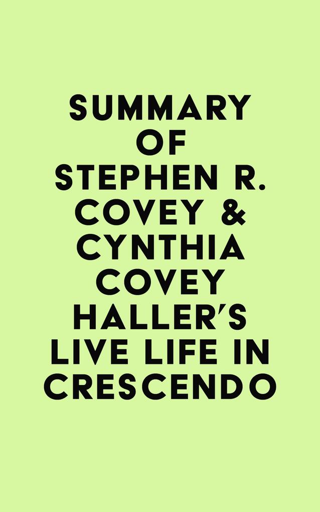 Summary of Stephen R. Covey & Cynthia Covey Haller‘s Live Life in Crescendo
