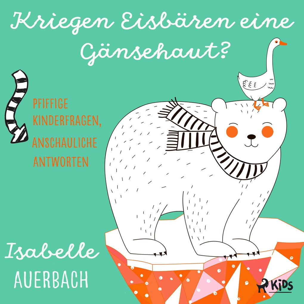 Kriegen Eisbären eine Gänsehaut? Pfiffige Kinderfragen anschauliche Antworten