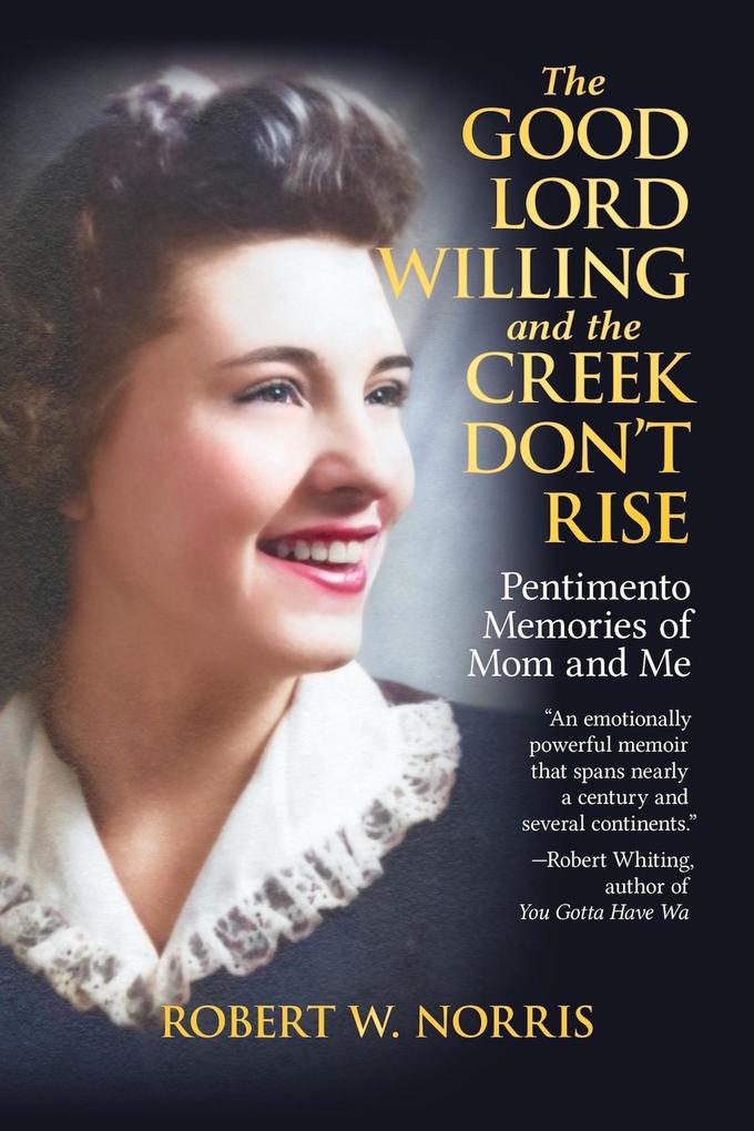 The Good Lord Willing and the Creek Don‘t Rise: Pentimento Memories of Mom and Me