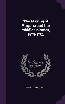 The Making of Virginia and the Middle Colonies 1578-1701