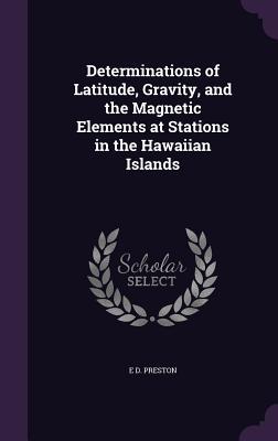 Determinations of Latitude Gravity and the Magnetic Elements at Stations in the Hawaiian Islands