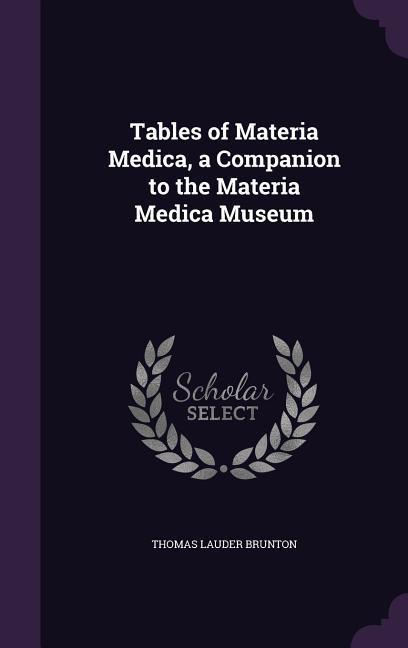 Tables of Materia Medica a Companion to the Materia Medica Museum