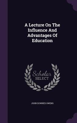 A Lecture On The Influence And Advantages Of Education