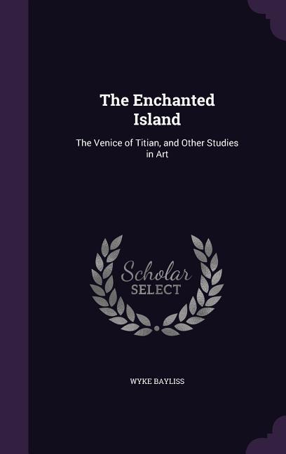 The Enchanted Island: The Venice of Titian and Other Studies in Art