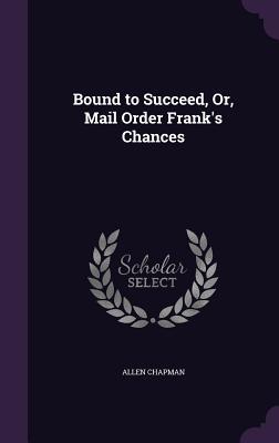 Bound to Succeed Or Mail Order Frank‘s Chances
