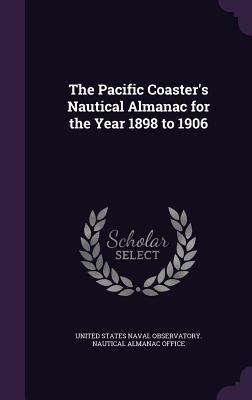 The Pacific Coaster‘s Nautical Almanac for the Year 1898 to 1906