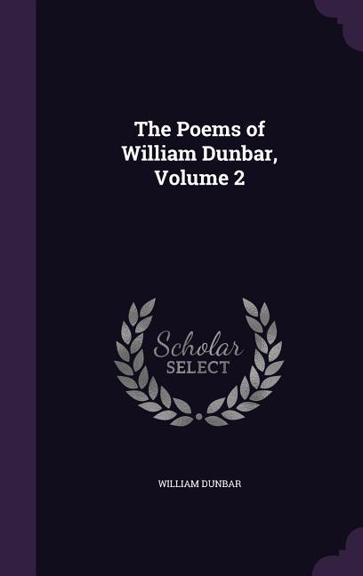 The Poems of William Dunbar Volume 2