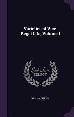 Varieties of Vice-Regal Life Volume 1