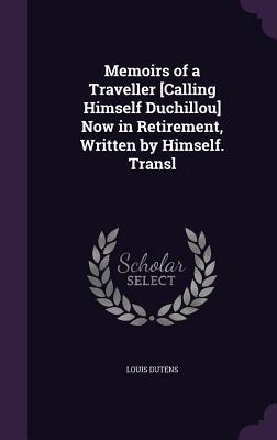 Memoirs of a Traveller [Calling Himself Duchillou] Now in Retirement Written by Himself. Transl