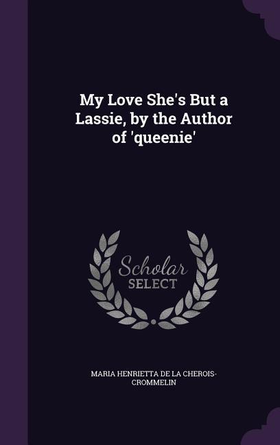 My Love She‘s But a Lassie by the Author of ‘queenie‘