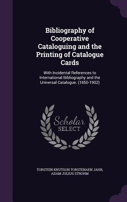 Bibliography of Cooperative Cataloguing and the Printing of Catalogue Cards: With Incidental References to International Bibliography and the Universa